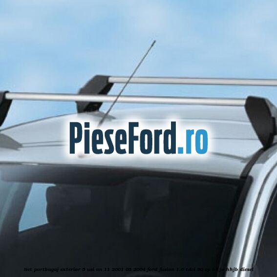 Set portbagaj exterior 5 usi an 11/2001-05/2004 Ford Fusion 1.6 TDCi 90 cp HHJA, HHJB diesel