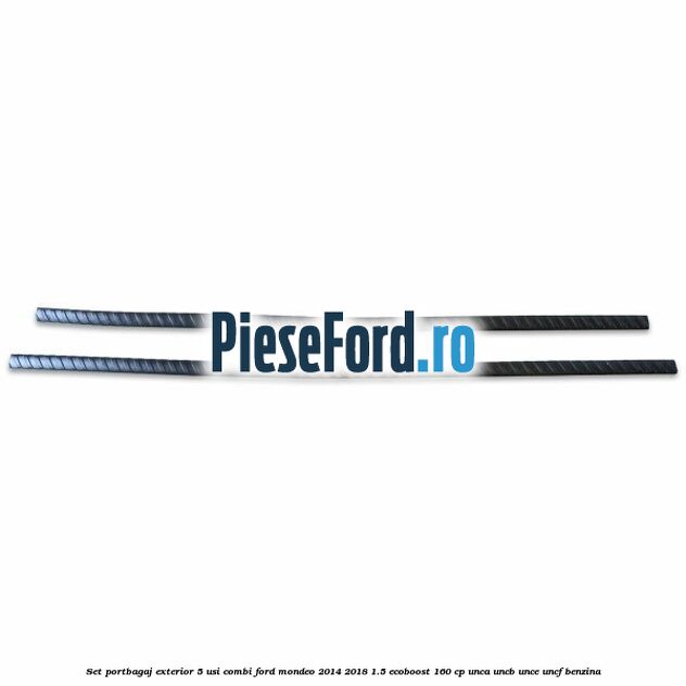 Set portbagaj exterior 5 usi combi Ford Mondeo 2014-2018 1.5 EcoBoost 160 cp UNCA, UNCB, UNCE, UNCF benzina