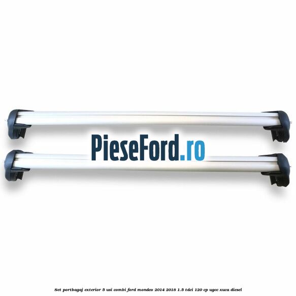 Set portbagaj exterior 5 usi combi Ford Mondeo 2014-2018 1.5 TDCi 120 cp UGCC, XUCA diesel