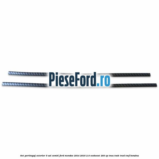 Set portbagaj exterior 5 usi combi Ford Mondeo 2014-2018 2.0 EcoBoost 203 cp Set portbagaj exterior 5 usi combi Ford Mondeo 2014-2018 2.0 EcoBoost 203 cp TNCA, TNCB, TNCD, TNCF benzina