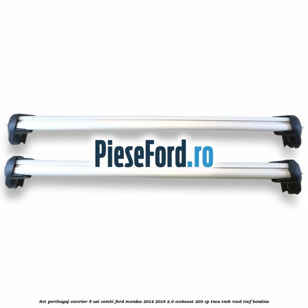Set portbagaj exterior 5 usi combi Ford Mondeo 2014-2018 2.0 EcoBoost 203 cp Set portbagaj exterior 5 usi combi Ford Mondeo 2014-2018 2.0 EcoBoost 203 cp TNCA, TNCB, TNCD, TNCF benzina