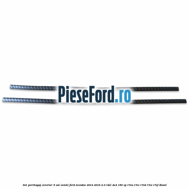 Set portbagaj exterior 5 usi combi Ford Mondeo 2014-2018 2.0 TDCi 4x4 150 cp Set portbagaj exterior 5 usi combi Ford Mondeo 2014-2018 2.0 TDCi 4x4 150 cp T7CA, T7CC, T7CD, T7CE, T7CF diesel