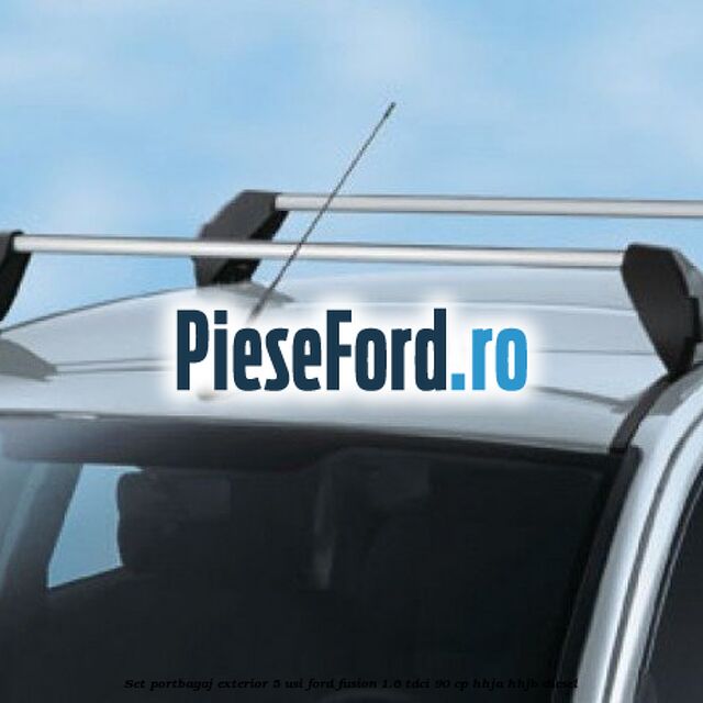 Set portbagaj exterior 5 usi Ford Fusion 1.6 TDCi 90 cp HHJA, HHJB diesel