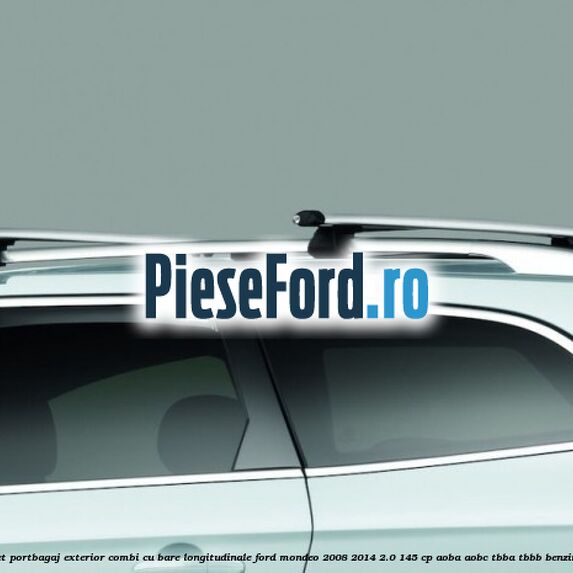 Set portbagaj exterior (Combi) cu bare longitudinale Ford Mondeo 2008-2014 2.0 145 cp Set portbagaj exterior (Combi) cu bare longitudinale Ford Mondeo 2008-2014 2.0 145 cp AOBA, AOBC, TBBA, TBBB benzina