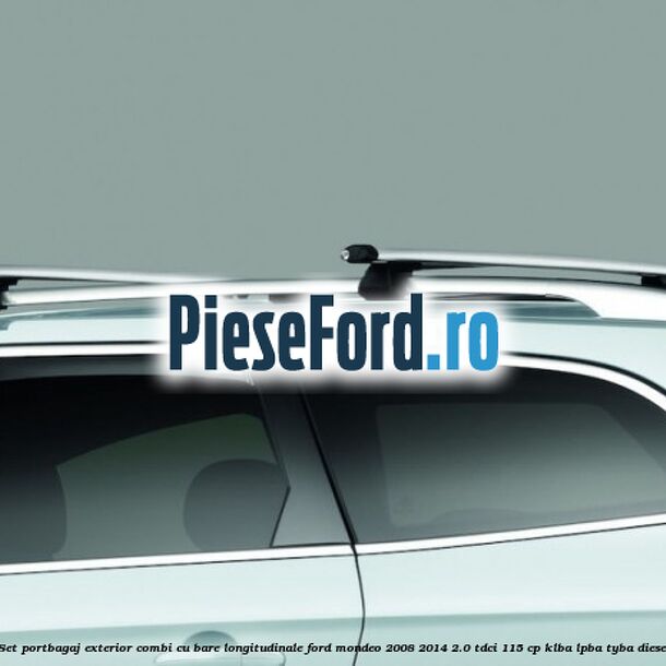 Set portbagaj exterior (Combi) cu bare longitudinale Ford Mondeo 2008-2014 2.0 TDCi 115 cp Set portbagaj exterior (Combi) cu bare longitudinale Ford Mondeo 2008-2014 2.0 TDCi 115 cp KLBA, LPBA, TYBA diesel