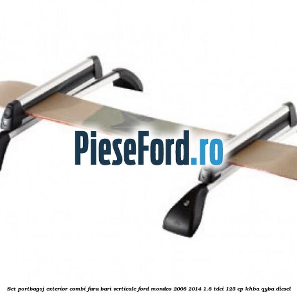 Set portbagaj exterior (Combi) fara bari verticale Ford Mondeo 2008-2014 1.8 TDCi 125 cp Set portbagaj exterior (Combi) fara bari verticale Ford Mondeo 2008-2014 1.8 TDCi 125 cp KHBA, QYBA diesel
