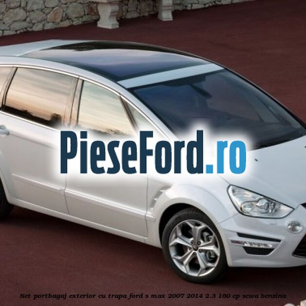 Set portbagaj exterior (cu trapa) Ford S-Max 2007-2014 2.3 160 cp Set portbagaj exterior (cu trapa) Ford S-Max 2007-2014 2.3 160 cp SEWA benzina