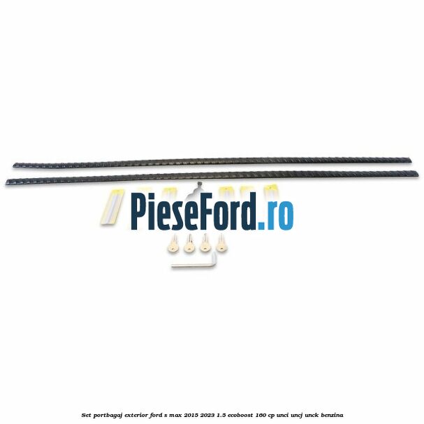 Set portbagaj exterior Ford S-Max 2015-2023 1.5 EcoBoost 160 cp Set portbagaj exterior Ford S-Max 2015-2023 1.5 EcoBoost 160 cp UNCI, UNCJ, UNCK benzina