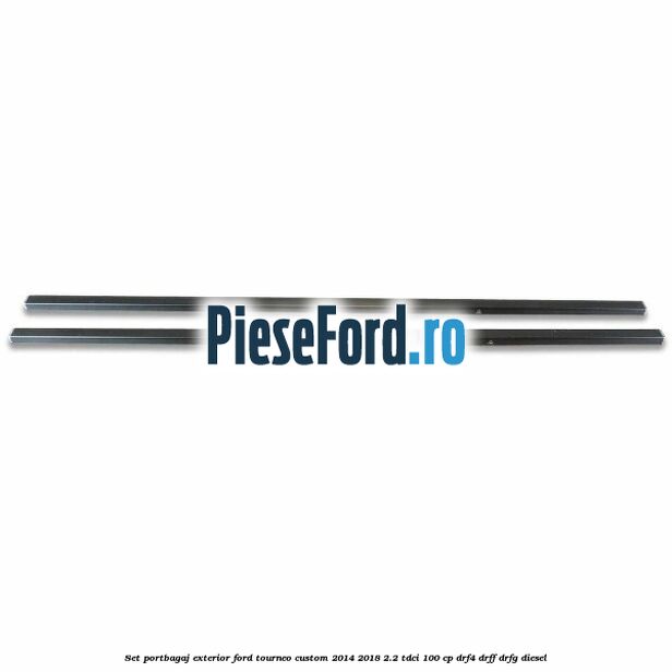 Set portbagaj exterior Ford Tourneo Custom 2014-2018 2.2 TDCi 100 cp DRF4, DRFF, DRFG diesel