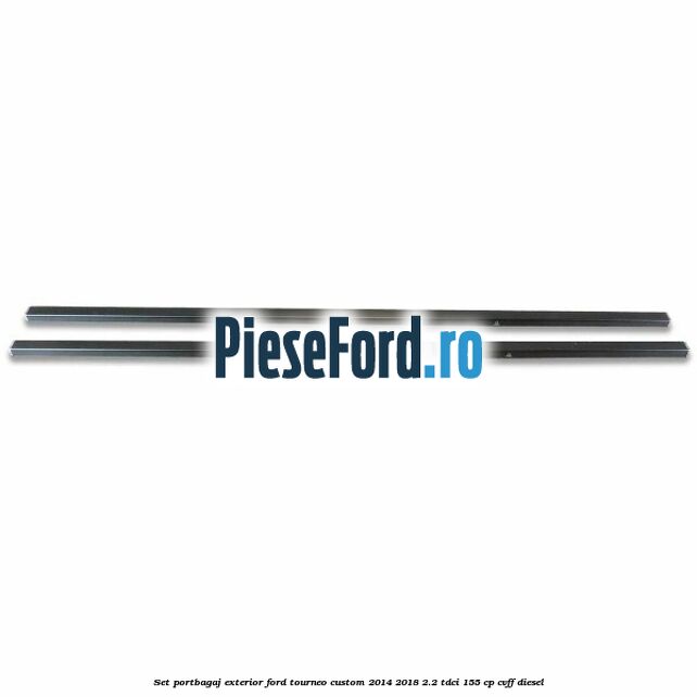 Set portbagaj exterior Ford Tourneo Custom 2014-2018 2.2 TDCi 155 cp CVFF diesel