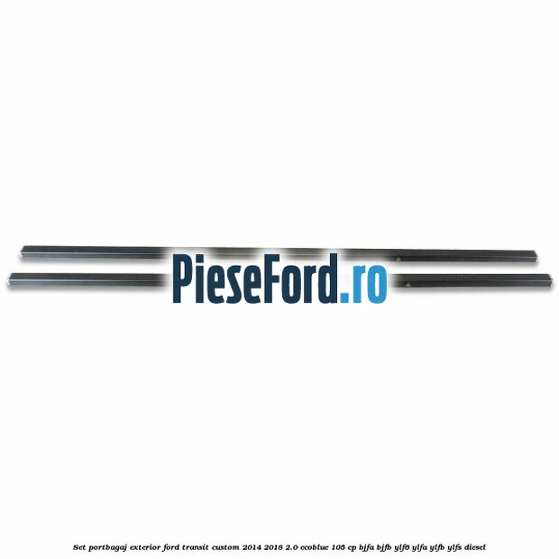 Set portbagaj exterior Ford Transit Custom 2014-2018 2.0 EcoBlue 105 cp BJFA, BJFB, YLF6, YLFA, YLFB, YLFS diesel