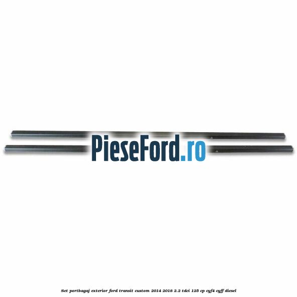Set portbagaj exterior Ford Transit Custom 2014-2018 2.2 TDCi 125 cp CYF4, CYFF diesel