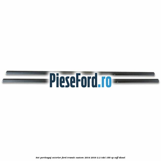 Set portbagaj exterior Ford Transit Custom 2014-2018 2.2 TDCi 155 cp CVFF diesel