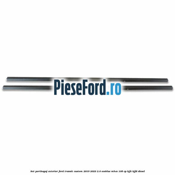 Set portbagaj exterior Ford Transit Custom 2019-2023 2.0 EcoBlue mHEV 105 cp Set portbagaj exterior Ford Transit Custom 2019-2023 2.0 EcoBlue mHEV 105 cp BJFC, BJFD diesel