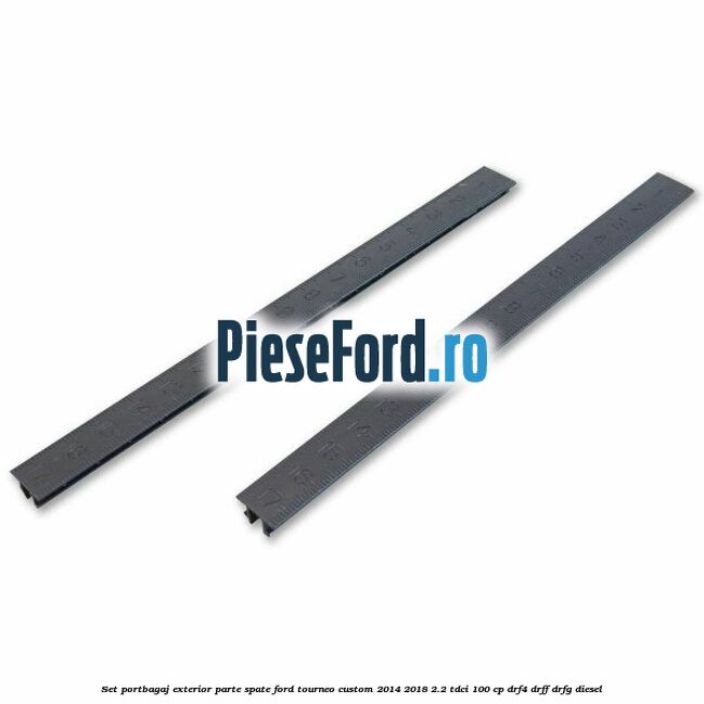 Set portbagaj exterior, parte spate Ford Tourneo Custom 2014-2018 2.2 TDCi 100 cp DRF4, DRFF, DRFG diesel