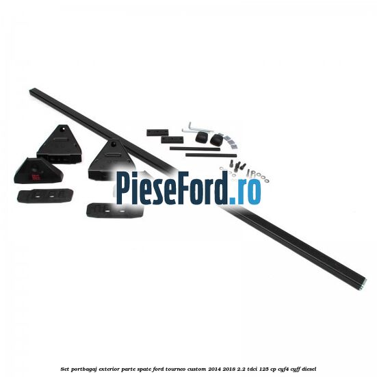 Set portbagaj exterior, parte spate Ford Tourneo Custom 2014-2018 2.2 TDCi 125 cp Set portbagaj exterior, parte spate Ford Tourneo Custom 2014-2018 2.2 TDCi 125 cp CYF4, CYFF diesel