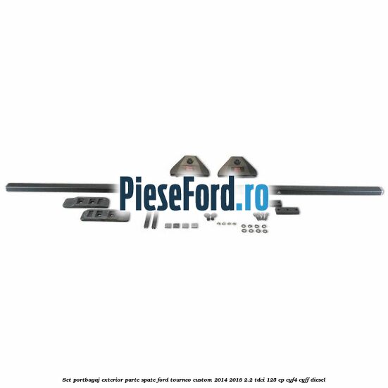 Set portbagaj exterior, parte spate Ford Tourneo Custom 2014-2018 2.2 TDCi 125 cp Set portbagaj exterior, parte spate Ford Tourneo Custom 2014-2018 2.2 TDCi 125 cp CYF4, CYFF diesel