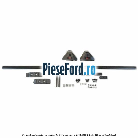 Set portbagaj exterior, parte spate Ford Tourneo Custom 2014-2018 2.2 TDCi 125 cp Set portbagaj exterior, parte spate Ford Tourneo Custom 2014-2018 2.2 TDCi 125 cp CYF4, CYFF diesel