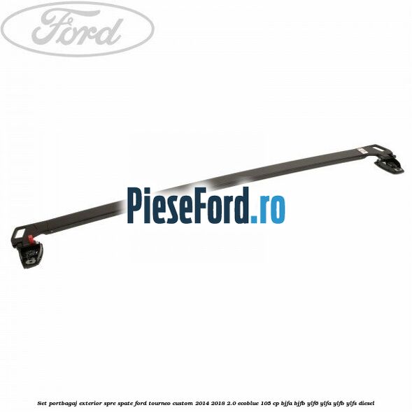 Set portbagaj exterior, spre spate Ford Tourneo Custom 2014-2018 2.0 EcoBlue 105 cp BJFA, BJFB, YLF6, YLFA, YLFB, YLFS diesel