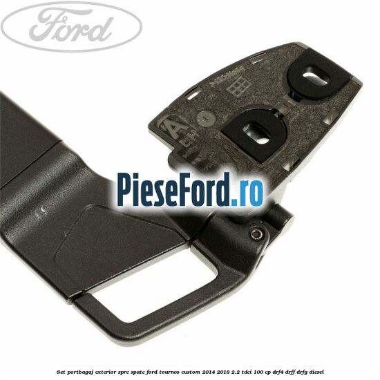 Set portbagaj exterior, spre spate Ford Tourneo Custom 2014-2018 2.2 TDCi 100 cp DRF4, DRFF, DRFG diesel
