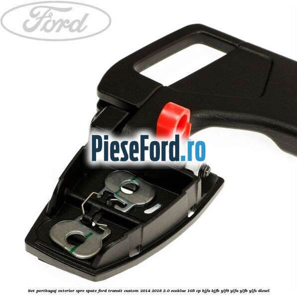 Set portbagaj exterior, spre spate Ford Transit Custom 2014-2018 2.0 EcoBlue 105 cp BJFA, BJFB, YLF6, YLFA, YLFB, YLFS diesel
