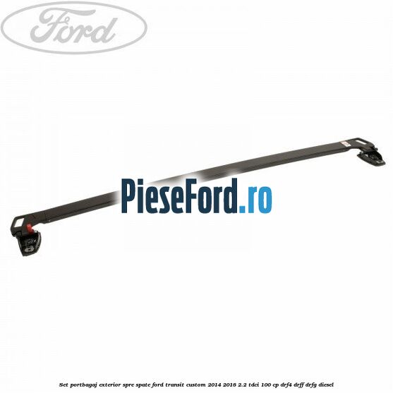 Set portbagaj exterior, spre spate Ford Transit Custom 2014-2018 2.2 TDCi 100 cp DRF4, DRFF, DRFG diesel