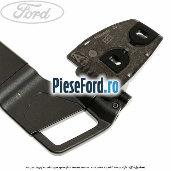 Set portbagaj exterior, spre spate Ford Transit Custom 2014-2018 2.2 TDCi 100 cp DRF4, DRFF, DRFG diesel