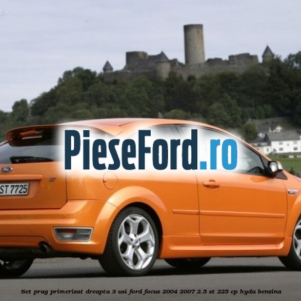 Set prag primerizat dreapta 3 usi Ford Focus 2004-2007 2.5 ST 225 cp HYDA benzina