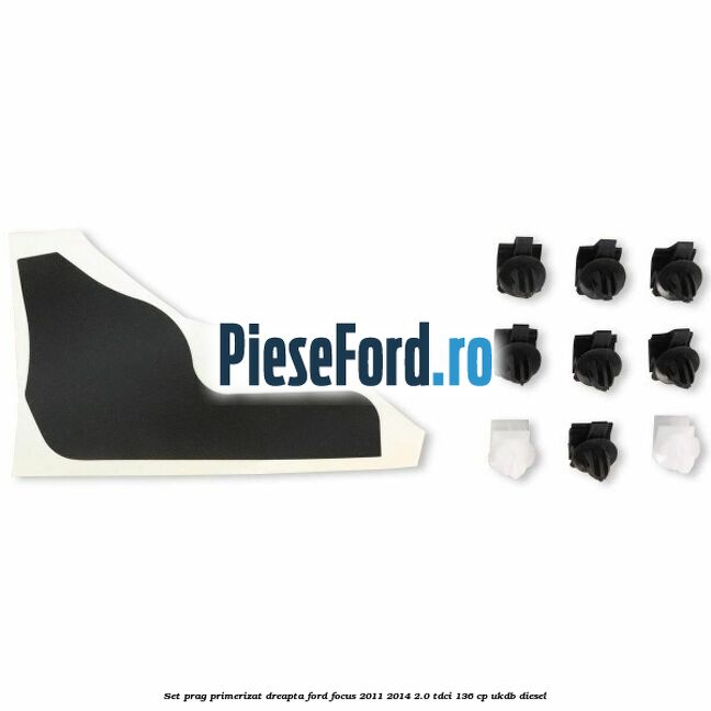Set prag primerizat dreapta Ford Focus 2011-2014 2.0 TDCi 136 cp UKDB diesel