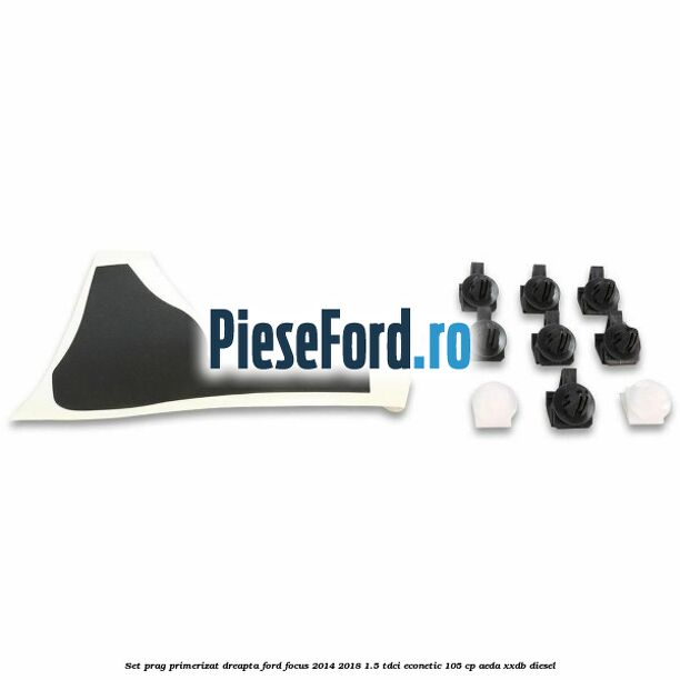 Set prag primerizat dreapta Ford Focus 2014-2018 1.5 TDCi ECOnetic 105 cp Set prag primerizat dreapta Ford Focus 2014-2018 1.5 TDCi ECOnetic 105 cp AEDA, XXDB diesel