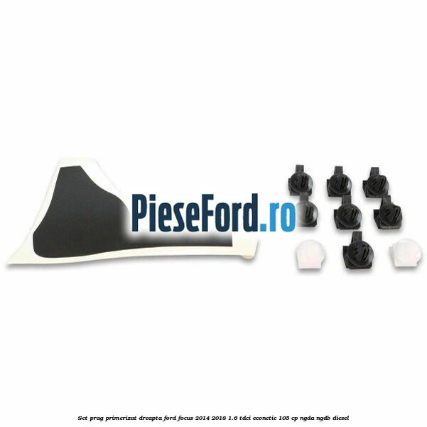 Set prag primerizat dreapta Ford Focus 2014-2018 1.6 TDCi ECOnetic 105 cp NGDA, NGDB diesel