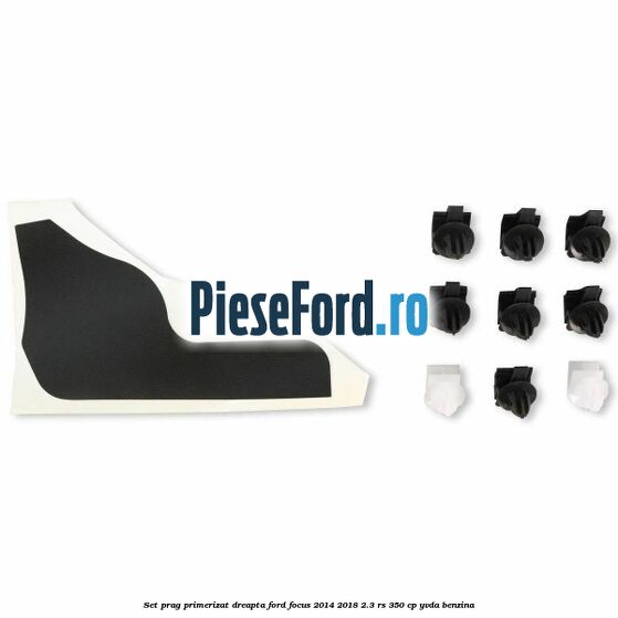 Set prag primerizat dreapta Ford Focus 2014-2018 2.3 RS 350 cp YVDA benzina