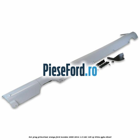 Set prag primerizat stanga Ford Mondeo 2008-2014 1.8 TDCi 125 cp KHBA, QYBA diesel