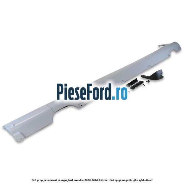 Set prag primerizat stanga Ford Mondeo 2008-2014 2.0 TDCi 140 cp QXBA, QXBB, UFBA, UFBB diesel