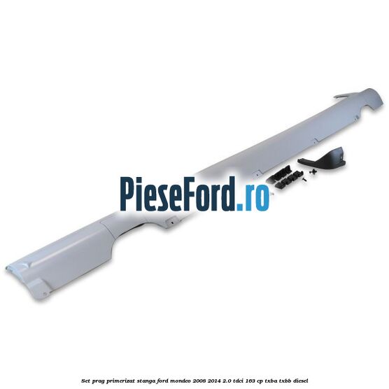 Set prag primerizat stanga Ford Mondeo 2008-2014 2.0 TDCi 163 cp Set prag primerizat stanga Ford Mondeo 2008-2014 2.0 TDCi 163 cp TXBA, TXBB diesel