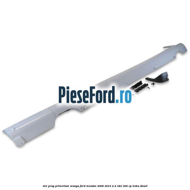 Set prag primerizat stanga Ford Mondeo 2008-2014 2.2 TDCi 200 cp Set prag primerizat stanga Ford Mondeo 2008-2014 2.2 TDCi 200 cp KNBA diesel