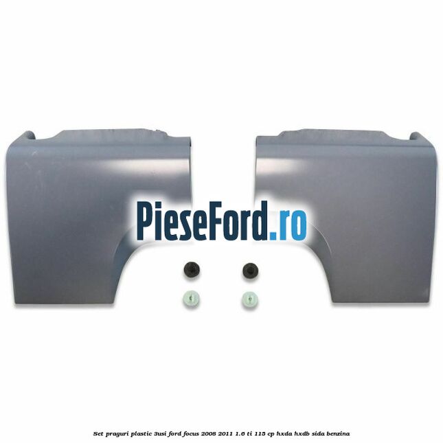 Set praguri plastic (3Usi) Ford Focus 2008-2011 1.6 Ti 115 cp HXDA, HXDB, SIDA benzina