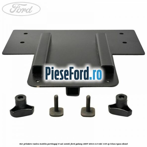 Set prindere tavita mobila portbagaj 5 usi combi Ford Galaxy 2007-2014 2.0 TDCi 115 cp KLWA, TYWA diesel