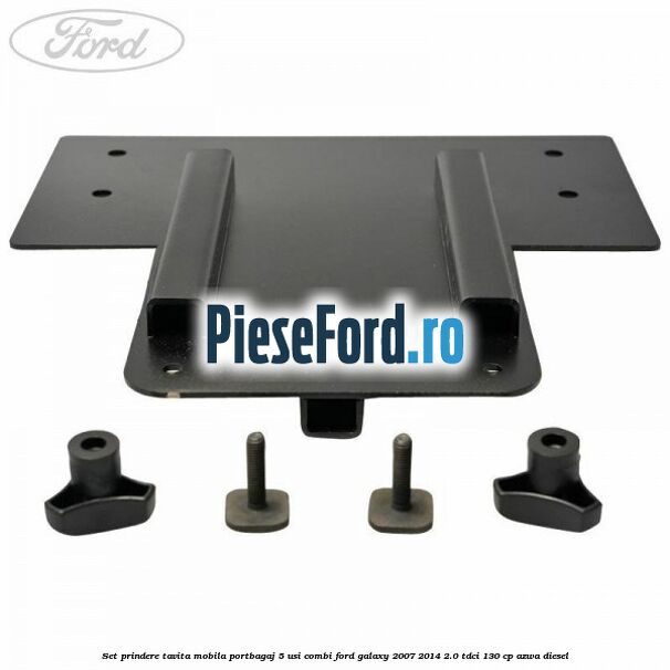 Set prindere tavita mobila portbagaj 5 usi combi Ford Galaxy 2007-2014 2.0 TDCi 130 cp AZWA diesel