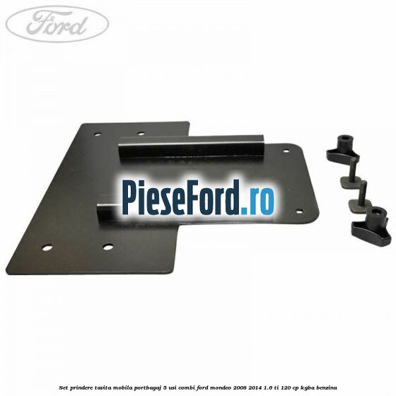 Set prindere tavita mobila portbagaj 5 usi combi Ford Mondeo 2008-2014 1.6 Ti 120 cp KGBA benzina