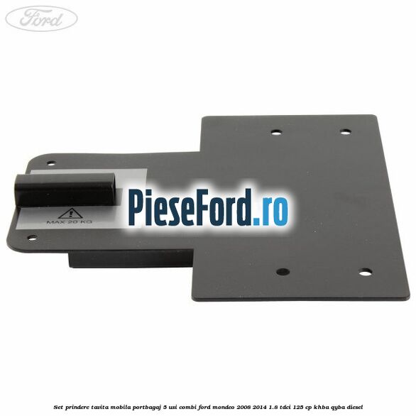 Set prindere tavita mobila portbagaj 5 usi combi Ford Mondeo 2008-2014 1.8 TDCi 125 cp KHBA, QYBA diesel