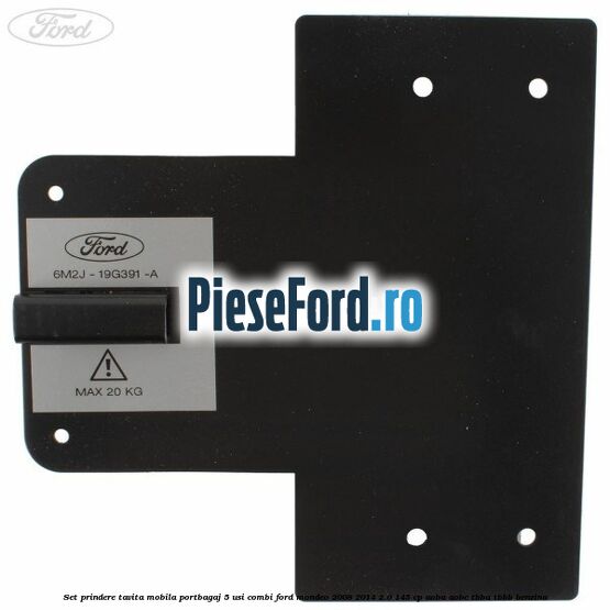 Set prindere tavita mobila portbagaj 5 usi combi Ford Mondeo 2008-2014 2.0 145 cp Set prindere tavita mobila portbagaj 5 usi combi Ford Mondeo 2008-2014 2.0 145 cp AOBA, AOBC, TBBA, TBBB benzina