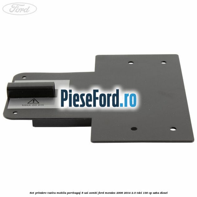 Set prindere tavita mobila portbagaj 5 usi combi Ford Mondeo 2008-2014 2.0 TDCi 130 cp AZBA diesel
