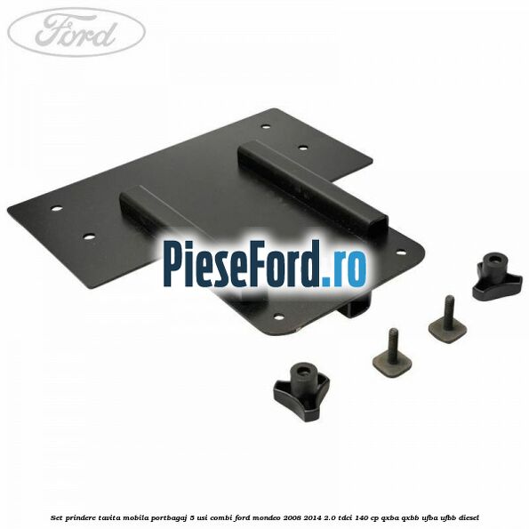 Set prindere tavita mobila portbagaj 5 usi combi Ford Mondeo 2008-2014 2.0 TDCi 140 cp QXBA, QXBB, UFBA, UFBB diesel