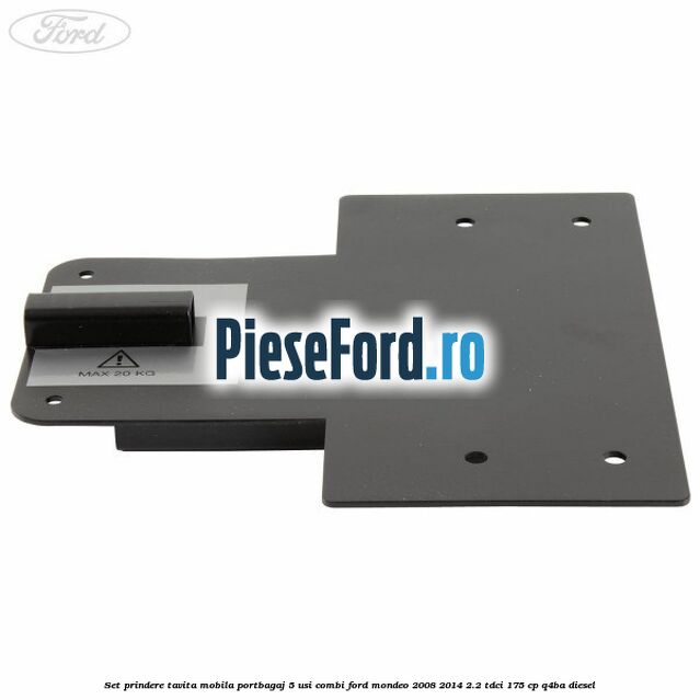Set prindere tavita mobila portbagaj 5 usi combi Ford Mondeo 2008-2014 2.2 TDCi 175 cp Q4BA diesel
