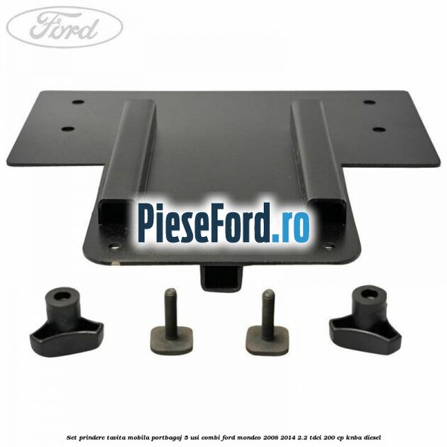 Set prindere tavita mobila portbagaj 5 usi combi Ford Mondeo 2008-2014 2.2 TDCi 200 cp KNBA diesel