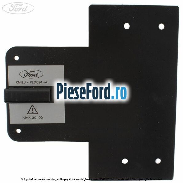 Set prindere tavita mobila portbagaj 5 usi combi Ford S-Max 2007-2014 1.6 EcoBoost 160 cp JTWA, JTWB benzina