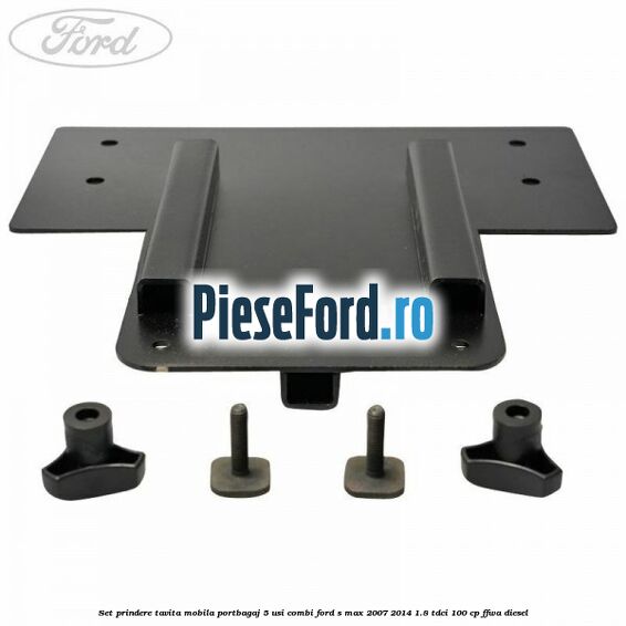 Set prindere tavita mobila portbagaj 5 usi combi Ford S-Max 2007-2014 1.8 TDCi 100 cp FFWA diesel