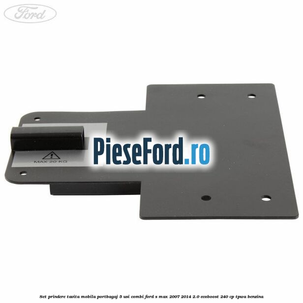 Set prindere tavita mobila portbagaj 5 usi combi Ford S-Max 2007-2014 2.0 EcoBoost 240 cp TPWA benzina