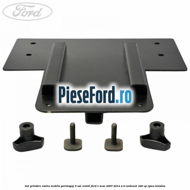 Set prindere tavita mobila portbagaj 5 usi combi Ford S-Max 2007-2014 2.0 EcoBoost 240 cp TPWA benzina